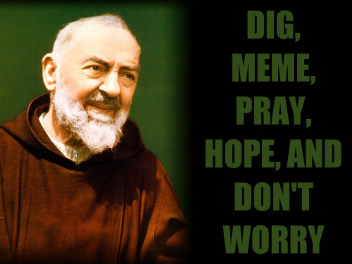 Padre_Pio_Dig_Meme_Pray_Hope_Dont_Worry.jpg