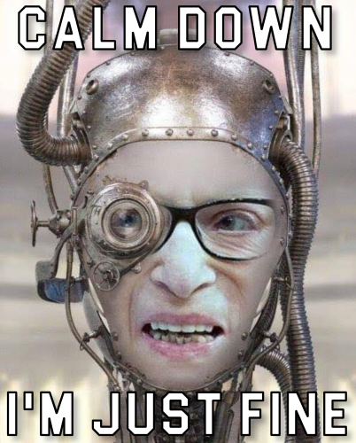 RBG_Cyborg_Calm_Down_Im_Just_Fine.png