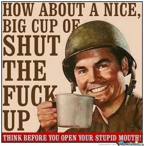 How_About_A_Nice_Big_Cup_Of_SHUT_THE_FUCK_UP.png
