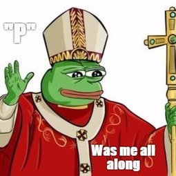 Pepe_Pope_P_Was_Me_All_Along.png
