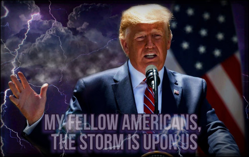 Trump_My_Fellow_Americans_The_Storm_Is_Upon_Us.jpg