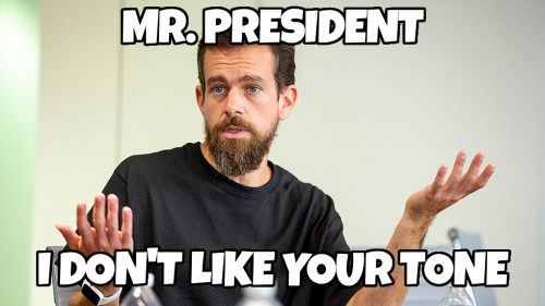 dorsey_Mr_President_I_Dont_Like_Your_Tone.png