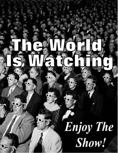 The_World_Is_Watching_Enjoy_The_Show.jpg